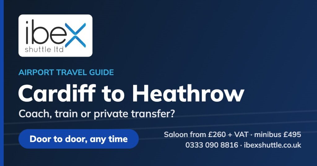 Ibex Shuttle guide to travelling from Cardiff to Heathrow by coach, train or private transfer