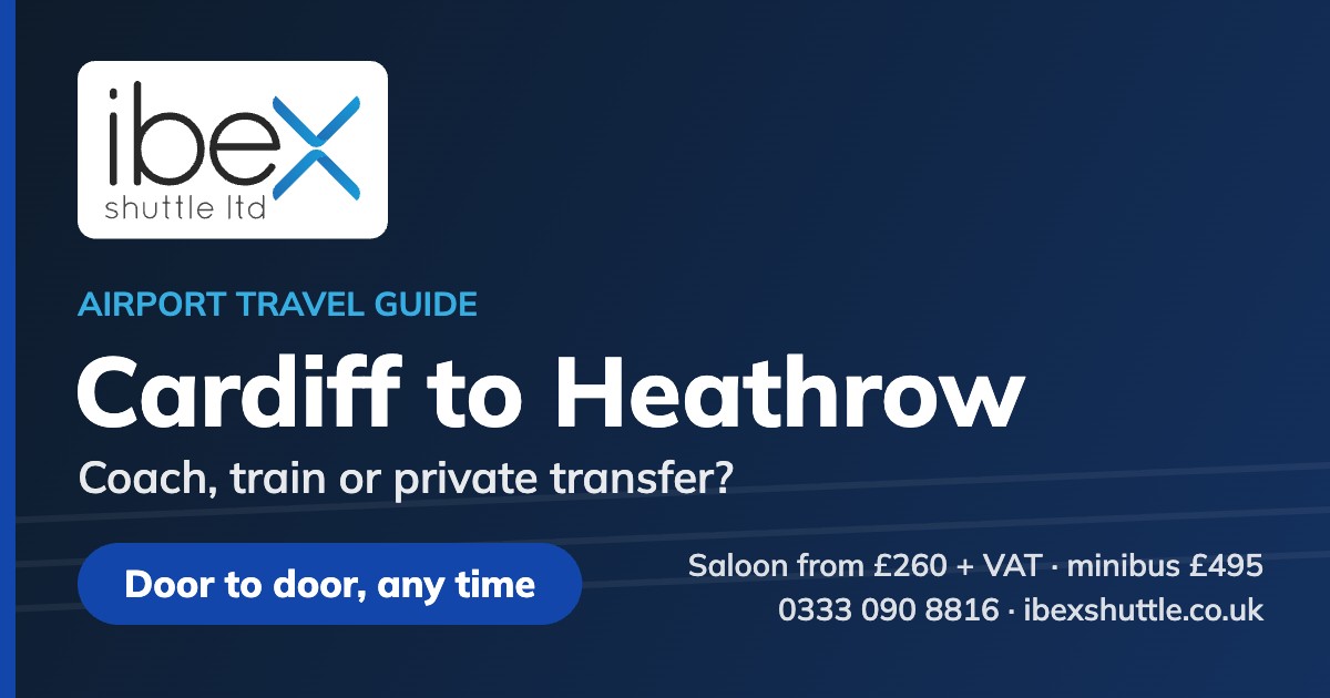 Ibex Shuttle guide to travelling from Cardiff to Heathrow by coach, train or private transfer